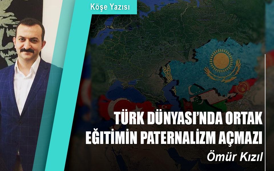 244800Türk Dünyası’nda ortak eğitimin paternalizm açmazıTürk Dünyası’nda ortak eğitimin paternalizm açmazı.jpg